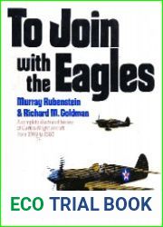 To Join with the Eagles A Complete Illustrated History of Curtiss-Wright Aircraft from 1903 to 1965