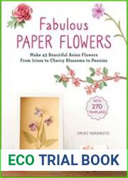 Fabulous Paper Flowers Make 43 Beautiful Asian Flowers From Irises to Cherry Blossoms to Peonies