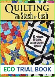 Quilting with Stash or Cash 10 Patterns, 20 Quilts, Lots of Creative Options