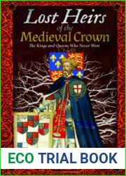 Lost Heirs of the Medieval Crown The Kings and Queens Who Never Were