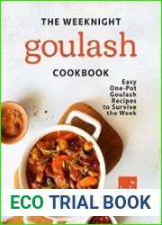 The Weeknight Goulash Cookbook Easy One-Pot Goulash Recipes to Survive the Week