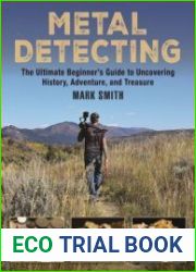 The Metal Detecting Handbook The Ultimate Beginner|s Guide to Uncovering History, Adventure, and Treasure