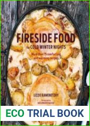 Fireside Food for Cold Winter Nights More than 75 comforting and warming recipes