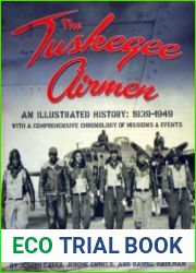 The Tuskegee Airmen An Illustrated History 1939-1949