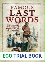 Famous Last Words Confessions, Humour and Bravery of the Departing