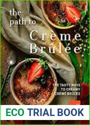 The Path to Creme Brulee 30 Ways to Creamy Creme Brulee