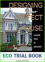 Designing Your Perfect House Lessons from an Architect, 2nd Edition