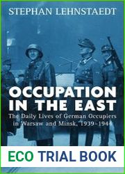 Occupation in the East The Daily Lives of German Occupiers in Warsaw and Minsk, 1939-1944
