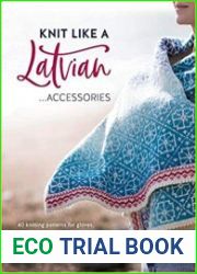 Knit Like a Latvian Accessories 40 Knitting Patterns for Gloves, Hats, Scarves and Shawls