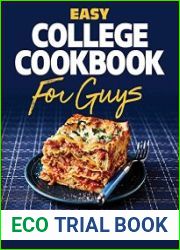 Easy College Cookbook for Guys Effortless Recipes to Learn the Basics of Cooking