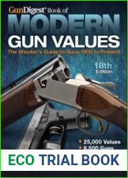 Gun Digest Book of Modern Gun Values The Shooter|s Guide to Guns 1900 to Present 18th Edition