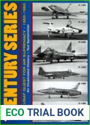 The Century Series The USAF Quest for Air Supremacy 1950-1960 F-100, F-101, F-102, F-104, F-105, F-106