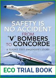 Safety is No Accident From |V| Bombers to Concorde A Flight Test Engineer|s Story
