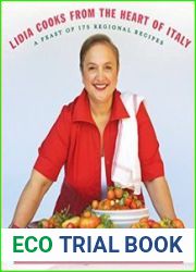 Lidia Cooks from the Heart of Italy A Feast of 175 Regional Recipes