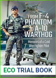 From F-4 Phantom to A-10 Warthog Memoirs of a Cold War Fighter Pilot