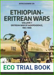 Ethiopian-Eritrean Wars Volume 1 Eritrean War of Independence, 1961-1988 (Africa@War Series №29)