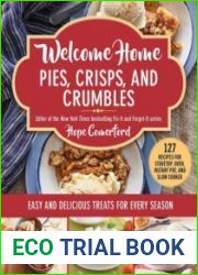 Welcome Home Pies, Crisps, and Crumbles Easy and Delicious Treats for Every Season (Welcome Home)