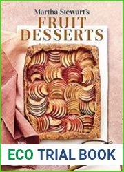 Martha Stewart|s Fruit Desserts 100+ Delicious Ways to Savor the Best of Every Season