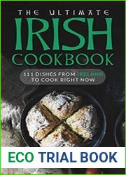 The Ultimate Irish Cookbook 111 Dishes From Ireland To Cook Right Now (World Cuisines Book 26)