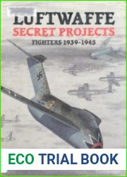 Luftwaffe Secret Projects Fighters 1939-1945