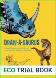 Draw-A-Saurus Everything You Need to Know to Draw Your Favorite Dinosaurs