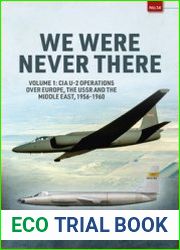 We Were Never There Volume 1 CIA U-2 Operations over Europe, The USSR and the Middle East, 1956-1960 (Europe@War Series №14)