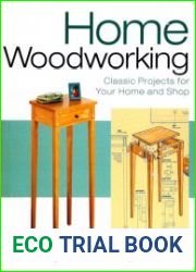 The Home Woodworker Classic Projects for Your Home and Shop