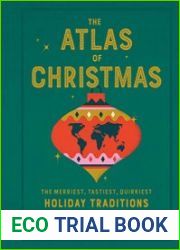 The Atlas of Christmas The Merriest, Tastiest, Quirkiest Holiday Traditions from Around the World