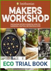 Smithsonian Makers Workshop Fascinating History & Essential How-Tos Gardening, Crafting, Decorating & Food