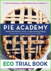 Pie Academy Master the Perfect Crust and 255 Amazing Fillings, with Fruits, Nuts, Creams, Custards, Ice Cream, and More