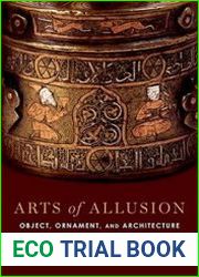 Arts of Allusion Object, Ornament, and Architecture in Medieval Islam