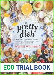 The Pretty Dish More than 150 Everyday Recipes and 50 Beauty DIYs to Nourish Your Body Inside and Out