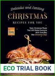 Delicious and Exciting Christmas Recipes for You Tasty Christmas Foods That Will Make Everyone Wish Everyday Was Christmas Day!