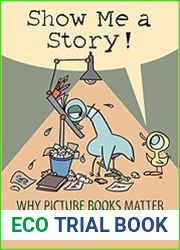 Show Me a Story! Why Picture Books Matter Conversations with 21 of the World|s Most Celebrated Illustrators