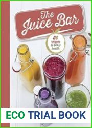 The Juice Bar 80 Recipes to Boost Health