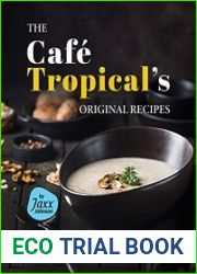The Caf? Tropical|s Original Recipes A Cookbook for All your Favorite Meals You Can|t Afford to Miss