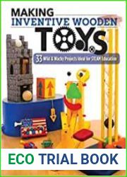 Making Inventive Wooden Toys 33 Wild & Wacky Projects Ideal for STEAM Education