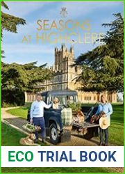 Seasons at Highclere Gardening, Growing, and Cooking Through the Year at the Real Downton Abbey