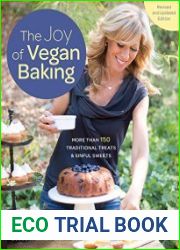 The Joy of Vegan Baking, Revised and Updated Edition More than 150 Traditional Treats and Sinful Sweets