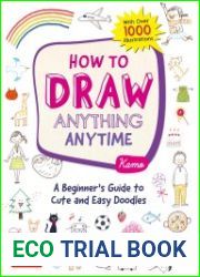 How to Draw Anything Anytime A Beginner|s Guide to Cute and Easy Doodles (Over 1,000 Illustrations)