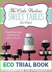 The Cake Parlour Sweet Tables Beautiful Baking Displays with 40 Themed Cakes, Cupcakes, Cookies & More