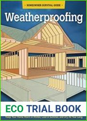 Weatherproofing The DIY Guide to Keeping Your Home Warm in the Winter, Cool in the Summer, and Dry All Year Around