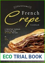 Flavorsome French Crepe Cookbook A Detailed Cookbook Featuring Best 30 Crepe Recipes