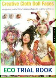 Creative Cloth Doll Faces Using Paints, Pastels, Fibers, Beading, Collage, and Sculpting Techniques