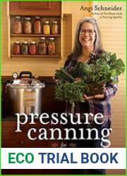 Pressure Canning for Beginners and Beyond Safe, Easy Recipes for Preserving Tomatoes, Vegetables, Beans and Meat