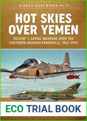 Hot Skies over Yemen Volume 1 Aerial Warfare over the Southern Arabian Peninsula, 1962-1994 (Middle East @War Series №11)