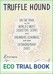 Truffle Hound On the Trail of the World’s Most Seductive Scent, with Dreamers, Schemers, and Some Extraordinary Dogs