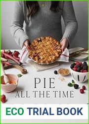 Pie All the Time Elevated Sweet and Savory Recipes for Every Occasion