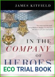 In the Company of Heroes The Inspiring Stories of Medal of Honor Recipients from America|s Longest Wars in Afghanistan and Iraq