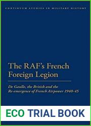 The RAF|s French Foreign Legion De Gaulle, the British and the Re-emergence of French Airpower 1940-45 (Bloomsbury Studies in Military History)